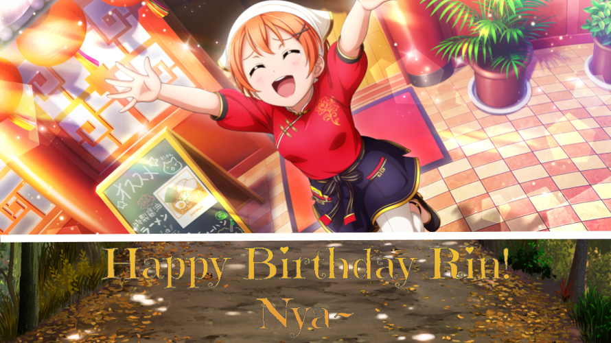 Happy birthday, Rin! You're one of the cutest members of μ's, and I hope you always have a smile on...