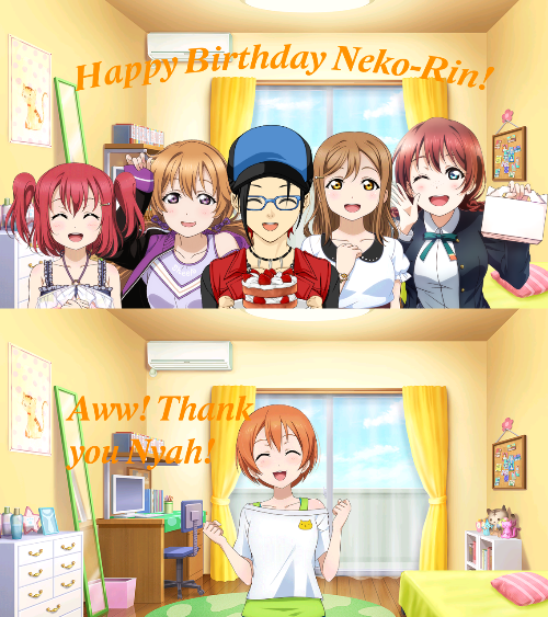Happy Birthday, Neko Rin! Me, Maru, Ruby, Emma, and Kanata wish you the best Bday Nyah!