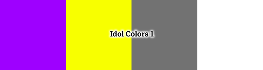 Hi. I wanted to do another post. I MEAN WHATS BETTER THEN THAT?! This time its idol colors.